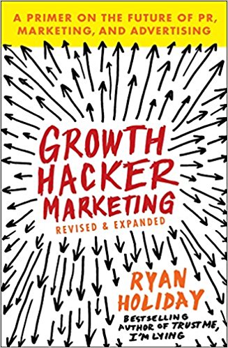 Growth Hacker Marketing: A Primer on the Future of PR, Marketing, and Advertising﻿