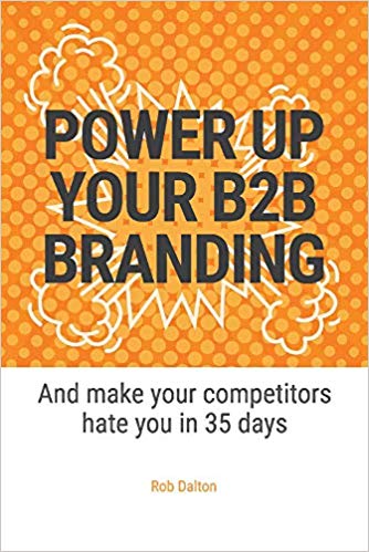 Power Up Your B2b Branding: And Make Your Competitors Hate You in 35 Days